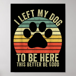 Ik liet mijn hond om hier te zijn deze beter zijn poster