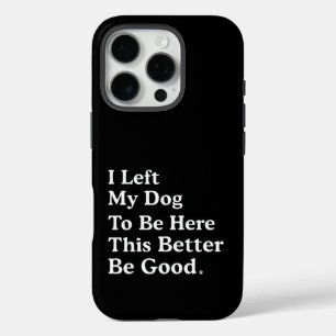 Ik liet mijn hond om hier te zijn, zodat ik maar b iPhone 16 pro hoesje