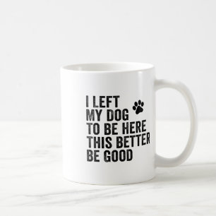 Ik liet mijn hond om hier te zijn, zodat ik maar b koffiemok