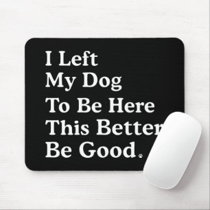 Ik liet mijn hond om hier te zijn, zodat ik maar b muismat