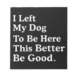 Ik liet mijn hond om hier te zijn, zodat ik maar b notitieblok