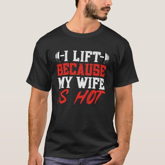 Ik lift omdat mijn vrouw heet gym gewichtheffen Po T-shirt (Voorkant)
