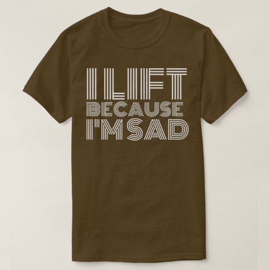 Ik lift op omdat ik een sad Gym-werkout heb... T-shirt (Design voorkant)