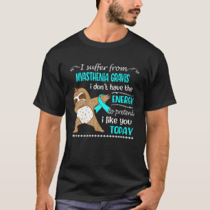 Ik lijd aan myasthenia gravis Ik heb geen energie T-shirt