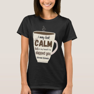 Ik lijk misschien kalm, maar in mijn hoofd heb ik  t-shirt