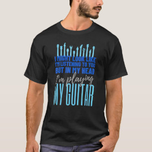 Ik lijk misschien naar je te luisteren Gitaar T-shirt