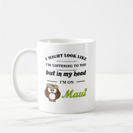 Ik lijk misschien naar je te luisteren...Maui Koffiemok