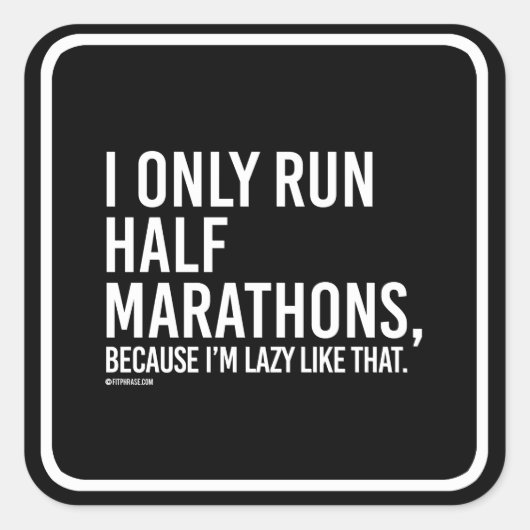 Ik loop alleen halve marathons omdat ik lui ben zo vierkante sticker (Voorkant)