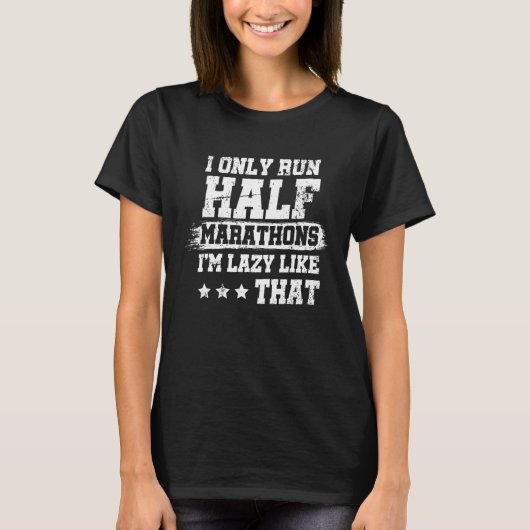 Ik loop maar halve marathons Ik ben lui zoals die  T-shirt (Voorkant)