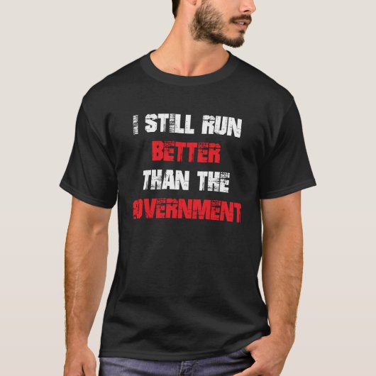 Ik loop nog steeds beter dan de regering t-shirt (Voorkant)