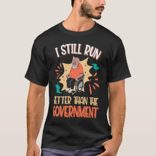Ik loop nog steeds beter dan de rolstoel van de re t-shirt
