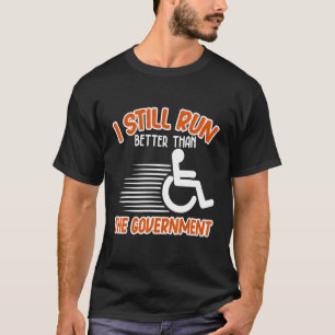 Ik loop nog steeds beter dan een rolstoelgehandica t-shirt