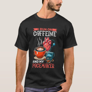 Ik loop op cafeïne en mijn pacemaker t-shirt