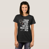 Ik loop op Caffeine Chaos en koude Break Room Pizz T-shirt (Voorkant volledig)