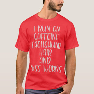 Ik loop op Caffeine Dachshund Hair en ik heb woord T-shirt