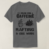 Ik loop op Caffeine Rafting en ik heb woorden... T-shirt (Design voorkant)