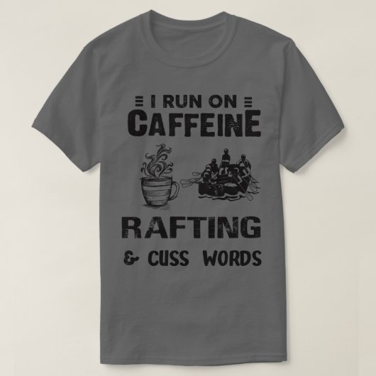 Ik loop op Caffeine Rafting en ik heb woorden... T-shirt (Design voorkant)