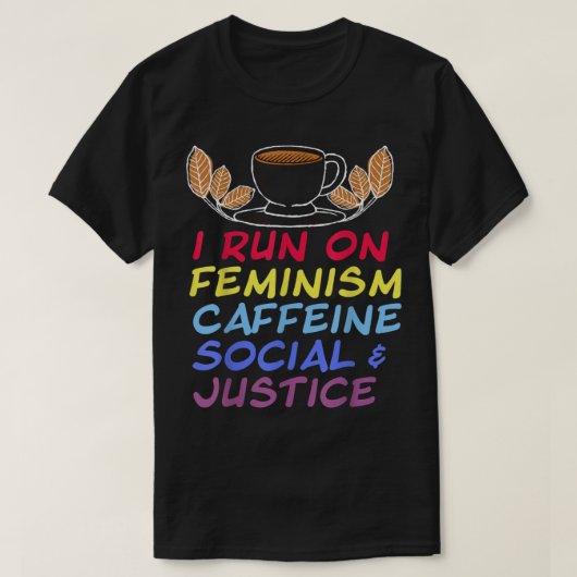 Ik loop op feminisme, affeine en sociale rechtvaar t-shirt (Design voorkant)