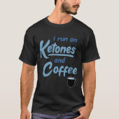 Ik loop op ketonen en koffie Keto Ketosis Diet T-shirt (Voorkant)