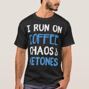 Ik loop op koffie chaos  Ketonen Ketogeen Keto Die T-shirt