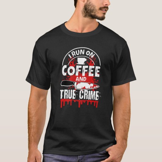 Ik loop op koffie en echte misdaad t-shirt (Voorkant)