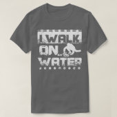 Ik loop op water. t-shirt (Design voorkant)
