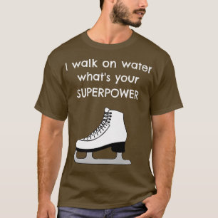 Ik loop op water, wat is je supermacht Funny Ice? T-shirt