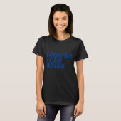 Ik loop zo dat ik kan Drinken T-shirt (Voorkant volledig)