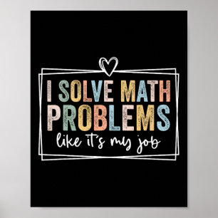 Ik Los Wiskundige Problemen Op Alsof Het Mijn Baan Poster