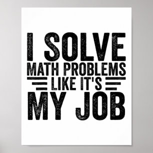 Ik Los Wiskundige Problemen Op Alsof Het Mijn Werk Poster