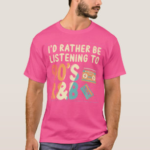 Ik luister liever naar de 90s RB muziekliefhebber T-shirt