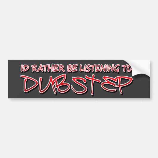Ik luister liever naar Dubstep Bumpersticker (Voorkant)