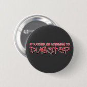 Ik luister liever naar Dubstep Ronde Button 5,7 Cm (Voorkant /achterkant)