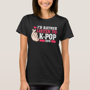 Ik luister liever naar Kpop nu Merch K-pop Merchan T-shirt