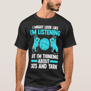 Ik luister maar ik denk aan katten en garen t-shirt