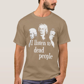 Ik luister naar klassieke muziek van overleden men t-shirt