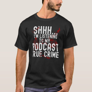 Ik luister naar waar misdaad Podcast T-shirt