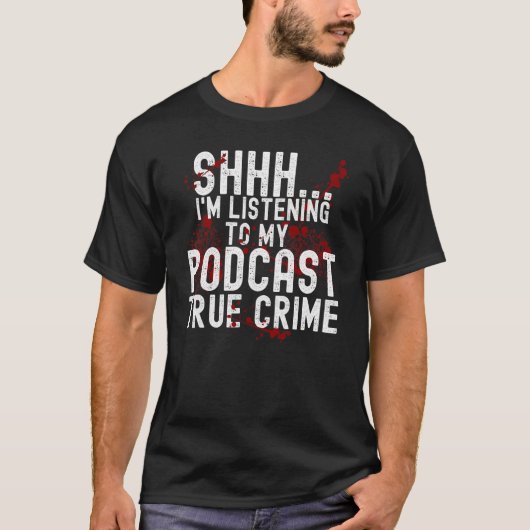 Ik luister naar waar misdaad Podcast T-shirt (Voorkant)