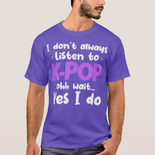 Ik luister niet altijd naar de Koreaanse Pop Muzie T-shirt