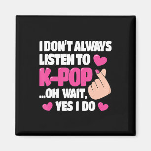Ik luister niet altijd naar K-Pop Schattige Kpop-m Magneet