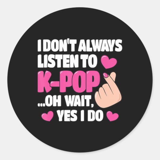 Ik luister niet altijd naar Kute Pop Kpop Music An Ronde Sticker (Voorkant)