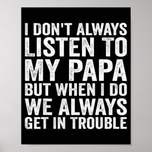 Ik luister niet altijd naar mijn papa, maar als ik poster