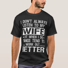 Ik luister niet altijd naar mijn vrouw Grappig Ech T-shirt