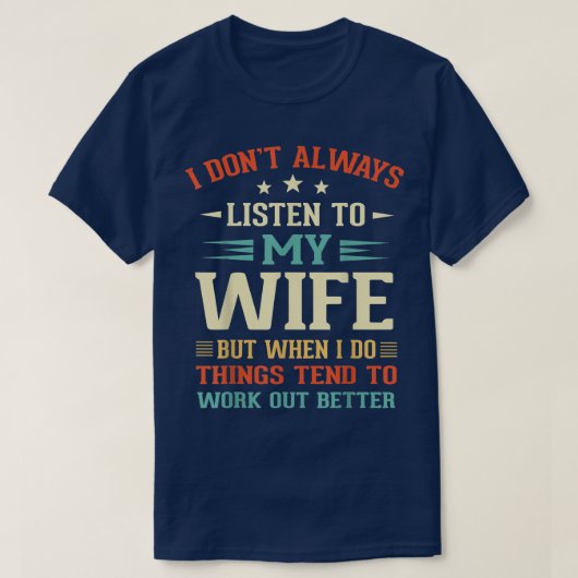 Ik luister niet altijd naar mijn vrouw grappige ci t-shirt (Design voorkant)