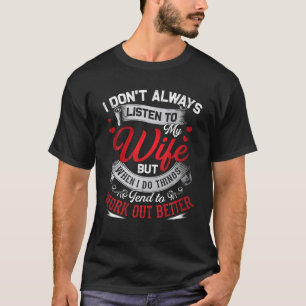 Ik luister niet altijd naar mijn vrouw, maar als i t-shirt