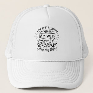 Ik luister niet altijd naar mijn vrouw trucker pet