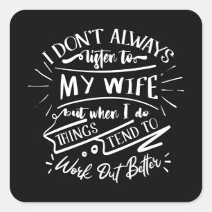 Ik luister niet altijd naar mijn vrouw vierkante sticker