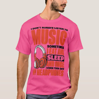 Ik luister niet altijd naar muziek soms dat ik eet t-shirt