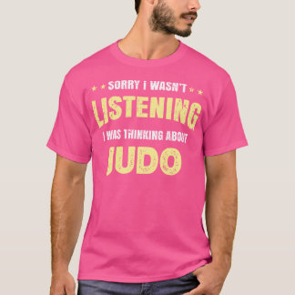 Ik luisterde niet, ik dacht aan judo t-shirt