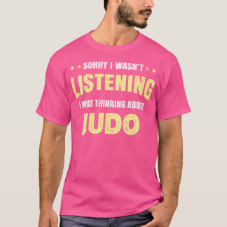 Ik luisterde niet, ik dacht aan judo t-shirt